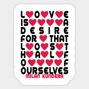 Love is a desire for that lost half of ourselves milan kundera by chakibium Sticker